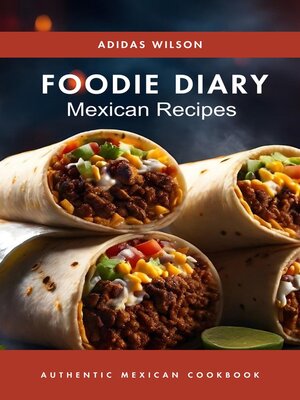 cover image of Foodie Diary Mexican Recipes--Authentic Mexican CookBook